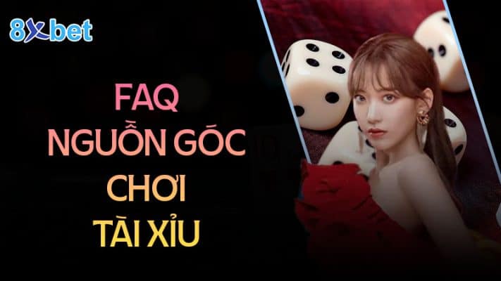 Nguồn gốc trò chơi tài xỉu xa xưa - Tài xỉu 8XBet 3 Câu hỏi thường gặp về trò chơi tài xỉu