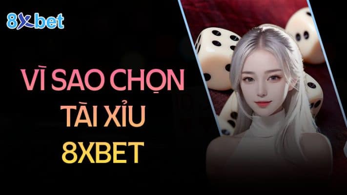 Cách tải tài xỉu cho điện thoại Android và IOS 2 Vì sao chọn tải tài xỉu 8XBet
