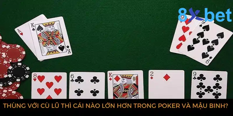 Cù lũ là gì? Những nguyên tắc cần biết khi sử dụng Cù lũ 4 Thùng với Cù lũ thì cái nào lớn hơn trong poker và mậu binh?