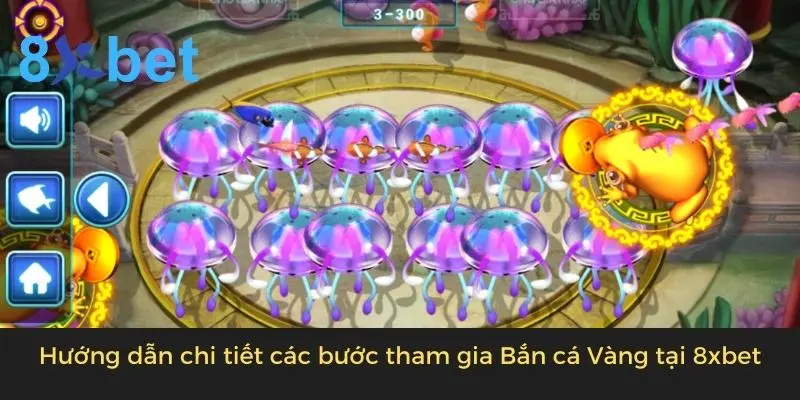 Bắn Cá Vàng - Tựa Game Đổi Thưởng Online Hot Nhất 2024 4 Hướng dẫn chi tiết các bước tham gia Bắn cá Vàng tại 8xbet