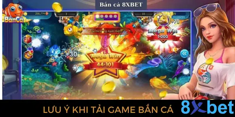 Tải game bắn cá 8Xbet- Tham gia chơi nhận thưởng hấp dẫn 5 Lưu ý giúp quá trình tải game bắn cá diễn ra suôn sẻ hơn