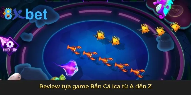 Bắn Cá Ica - Tựa Game Xanh Chín Đổi Thưởng Liền Tay 3 Review tựa game Bắn Cá Ica từ A đến Z