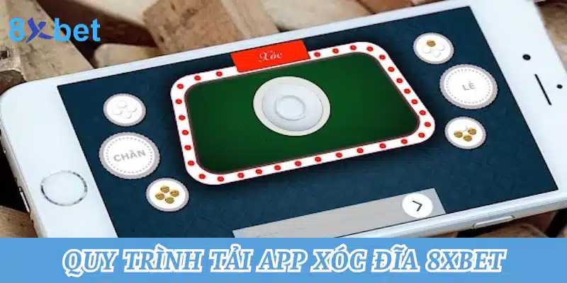 Hướng dẫn cách tải app xóc đĩa tại 8xbet chuẩn xác nhất 3 Quy trình tải app chơi xóc đĩa 8xbet chi tiết nhất đến hội viên