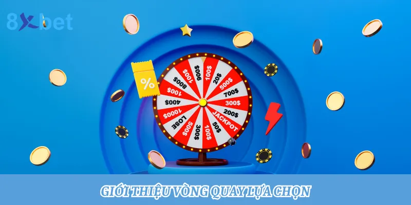 Vòng quay lựa chọn: Quay thưởng trúng tiền tỷ cùng 8xbet 2 Giới thiệu game Vòng quay lựa chọn 8xbet