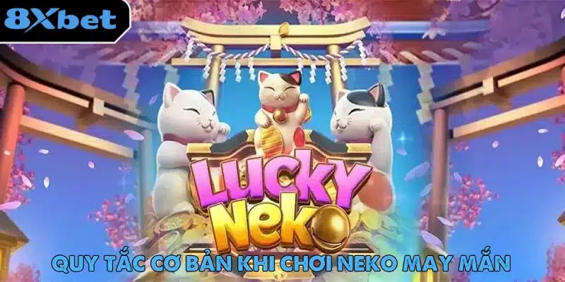 Neko May Mắn – Slot Game Được Ưa Chuộng Nhất Trên 8xbet 3 Các quy định cần nắm khi chơi Neko May Mắn dành cho tân binh